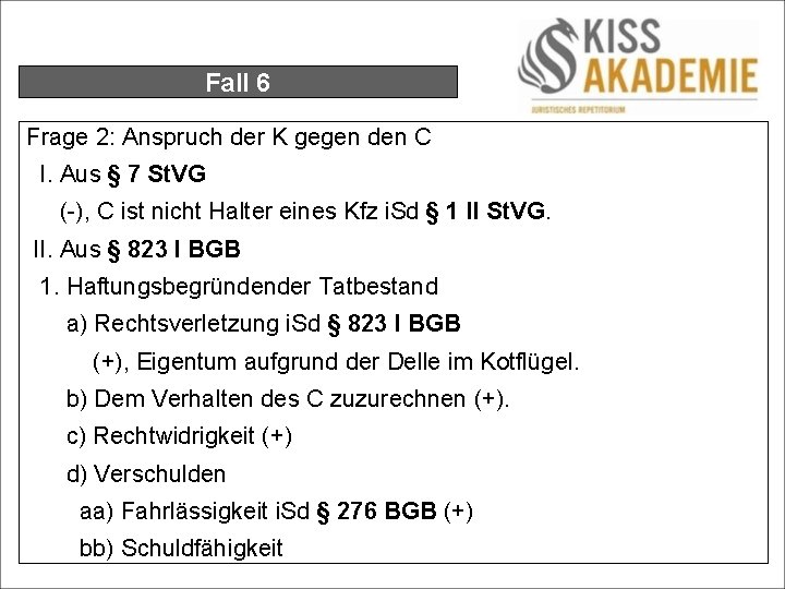 Fall 6 Frage 2: Anspruch der K gegen den C I. Aus § 7