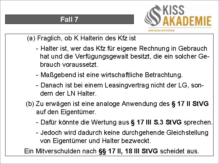 Fall 7 (a) Fraglich, ob K Halterin des Kfz ist - Halter ist, wer