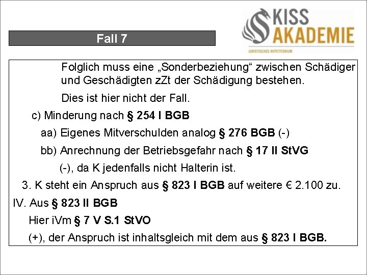 Fall 7 Folglich muss eine „Sonderbeziehung“ zwischen Schädiger und Geschädigten z. Zt der Schädigung