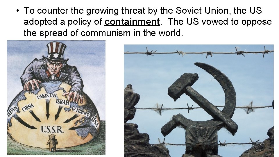  • To counter the growing threat by the Soviet Union, the US adopted