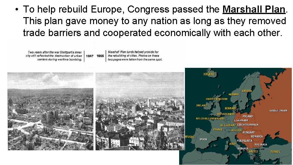  • To help rebuild Europe, Congress passed the Marshall Plan. This plan gave