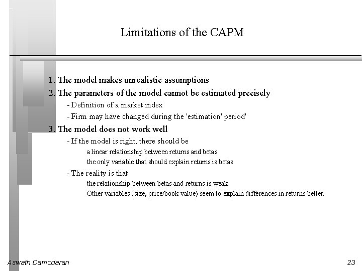 Limitations of the CAPM 1. The model makes unrealistic assumptions 2. The parameters of