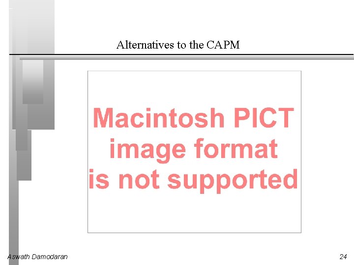 Alternatives to the CAPM Aswath Damodaran 24 