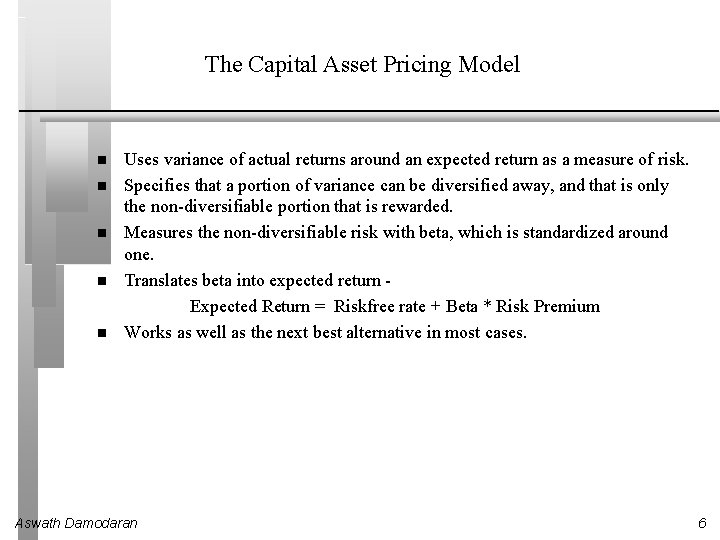 The Capital Asset Pricing Model Uses variance of actual returns around an expected return