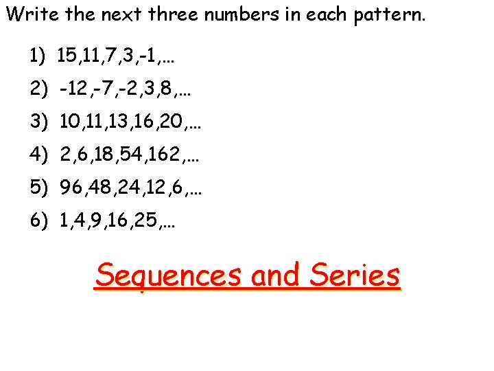 Write the next three numbers in each pattern. 1) 15, 11, 7, 3, -1,