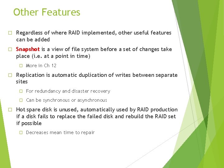 Other Features � Regardless of where RAID implemented, other useful features can be added