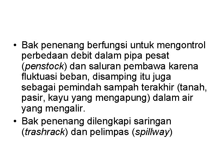  • Bak penenang berfungsi untuk mengontrol perbedaan debit dalam pipa pesat (penstock) dan