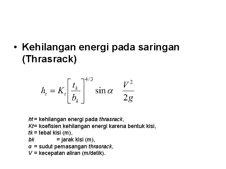  • Kehilangan energi pada saringan (Thrasrack) ht = kehilangan energi pada thrasrack, Kt=