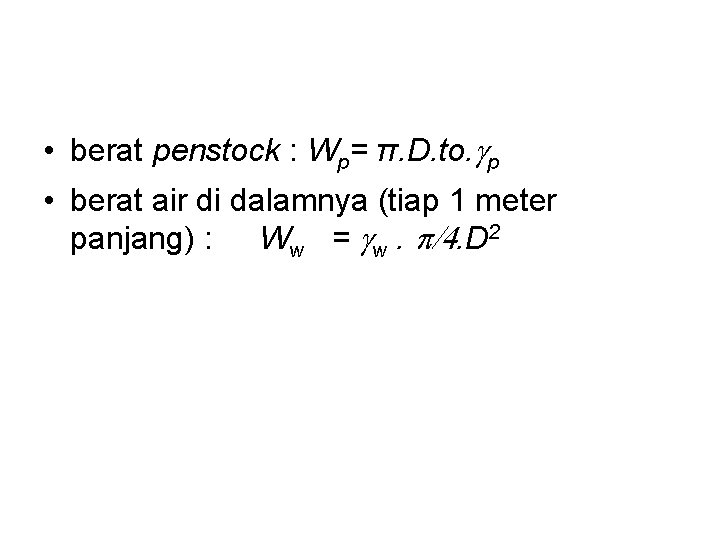  • berat penstock : Wp= π. D. to. gp • berat air di