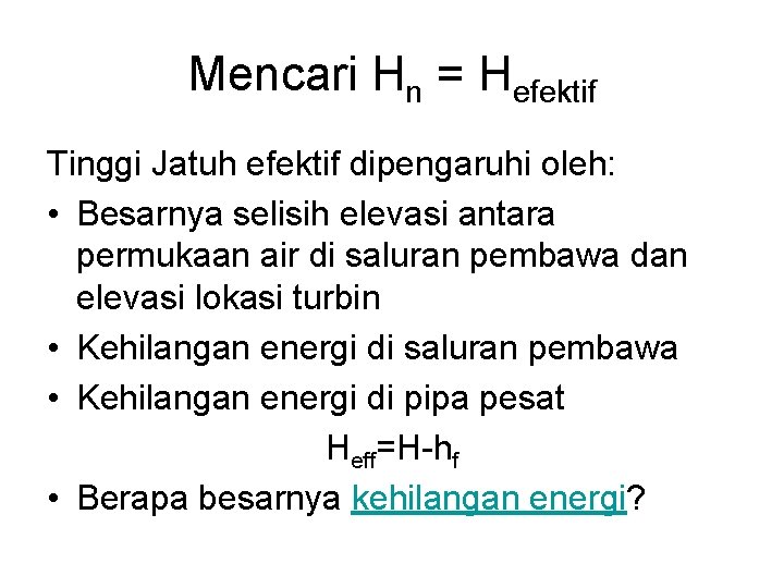 Mencari Hn = Hefektif Tinggi Jatuh efektif dipengaruhi oleh: • Besarnya selisih elevasi antara