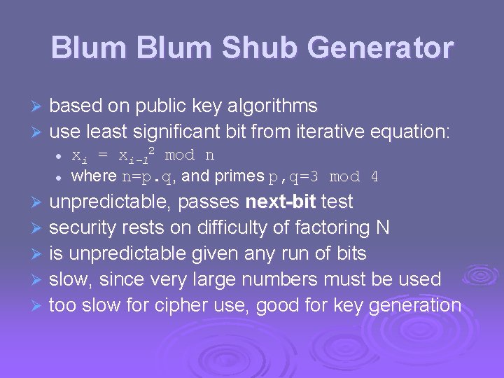 Blum Shub Generator based on public key algorithms Ø use least significant bit from