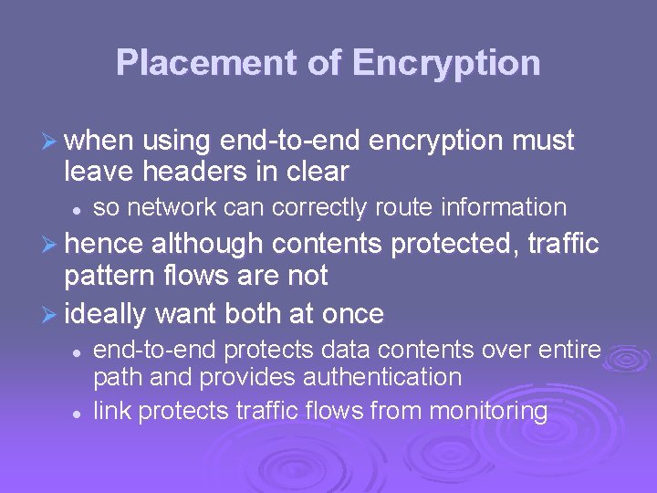 Placement of Encryption Ø when using end-to-end encryption must leave headers in clear l