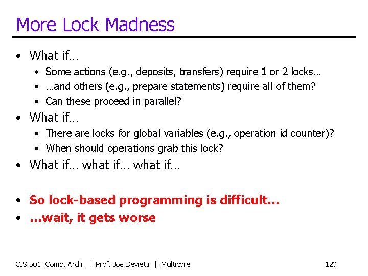 More Lock Madness • What if… • Some actions (e. g. , deposits, transfers)