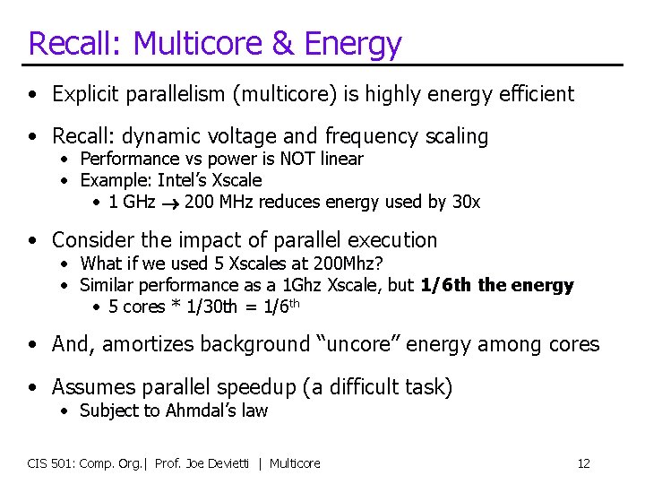 Recall: Multicore & Energy • Explicit parallelism (multicore) is highly energy efficient • Recall: