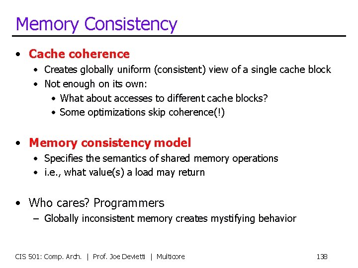 Memory Consistency • Cache coherence • Creates globally uniform (consistent) view of a single