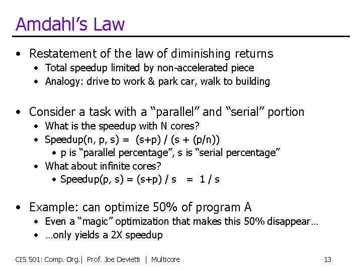 Amdahl’s Law • Restatement of the law of diminishing returns • Total speedup limited