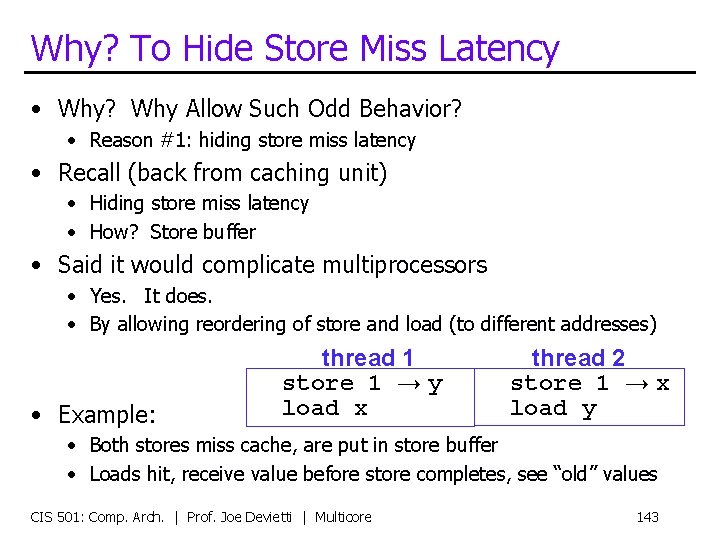 Why? To Hide Store Miss Latency • Why? Why Allow Such Odd Behavior? •