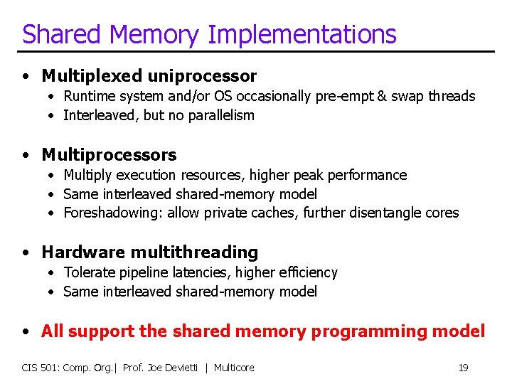 Shared Memory Implementations • Multiplexed uniprocessor • Runtime system and/or OS occasionally pre-empt &
