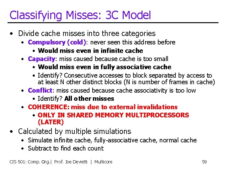 Classifying Misses: 3 C Model • Divide cache misses into three categories • Compulsory