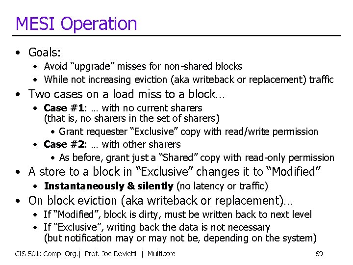 MESI Operation • Goals: • Avoid “upgrade” misses for non-shared blocks • While not