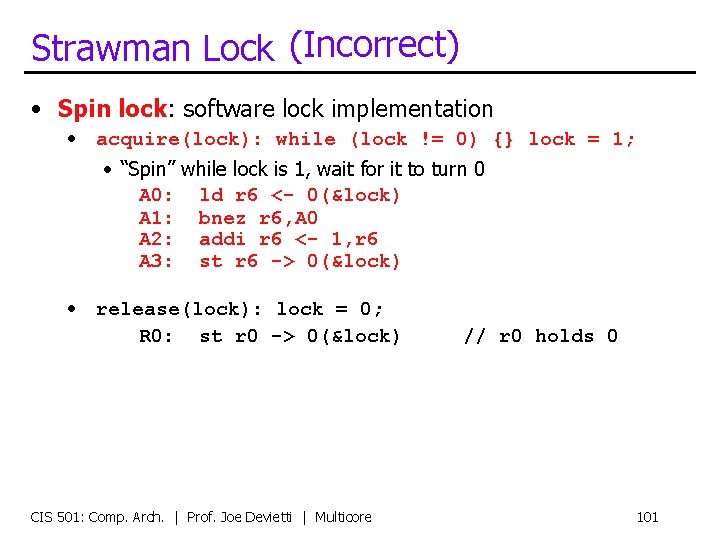 Strawman Lock (Incorrect) • Spin lock: software lock implementation • acquire(lock): while (lock !=