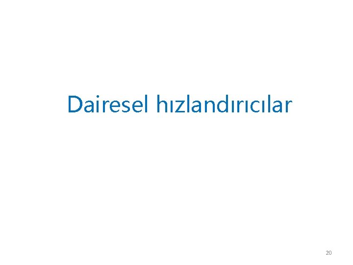 Dairesel hızlandırıcılar 20 