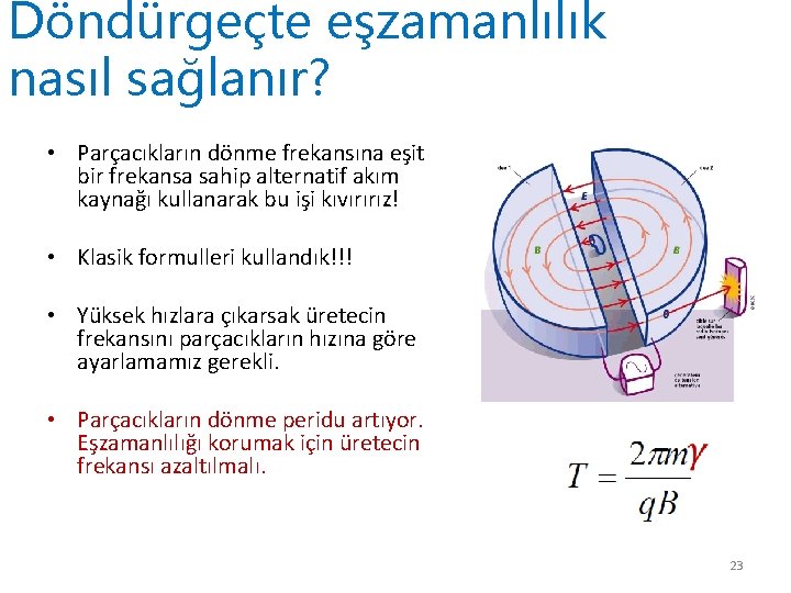 Döndürgeçte eşzamanlılık nasıl sağlanır? • Parçacıkların dönme frekansına eşit bir frekansa sahip alternatif akım