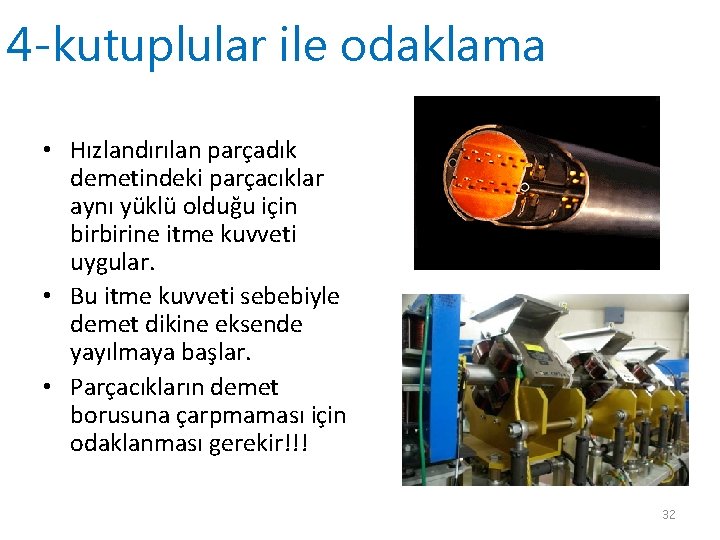 4 -kutuplular ile odaklama • Hızlandırılan parçadık demetindeki parçacıklar aynı yüklü olduğu için birbirine