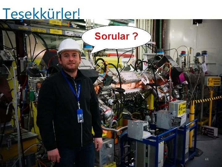 Teşekkürler! Sorular ? 44 