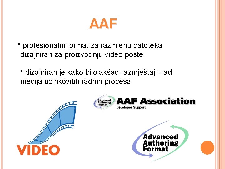 AAF * profesionalni format za razmjenu datoteka dizajniran za proizvodnju video pošte * dizajniran