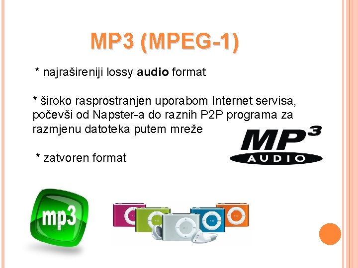 MP 3 (MPEG-1) * najrašireniji lossy audio format * široko rasprostranjen uporabom Internet servisa,