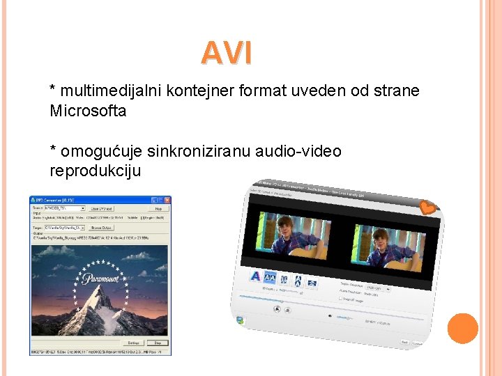 AVI * multimedijalni kontejner format uveden od strane Microsofta * omogućuje sinkroniziranu audio-video reprodukciju