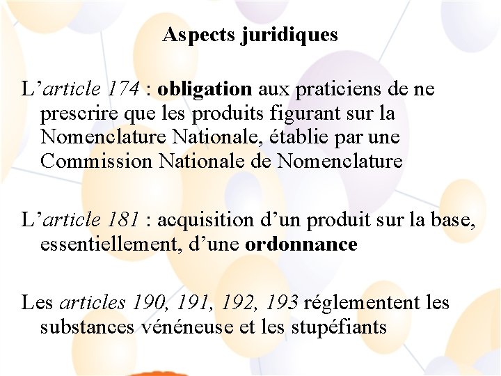 Aspects juridiques L’article 174 : obligation aux praticiens de ne prescrire que les produits
