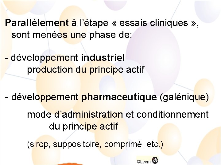 Parallèlement à l’étape « essais cliniques » , sont menées une phase de: -
