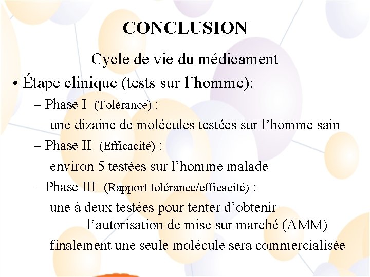 CONCLUSION Cycle de vie du médicament • Étape clinique (tests sur l’homme): – Phase