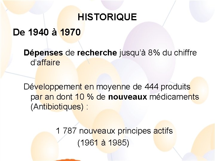 HISTORIQUE De 1940 à 1970 Dépenses de recherche jusqu’à 8% du chiffre d’affaire Développement