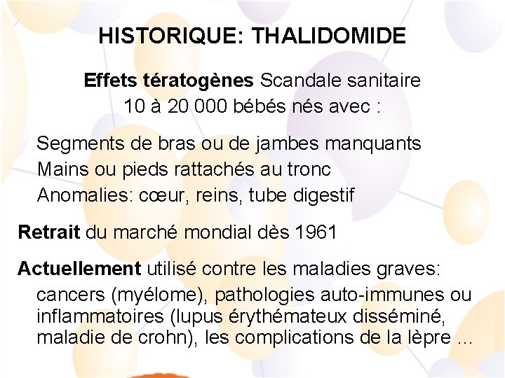 HISTORIQUE: THALIDOMIDE Effets tératogènes Scandale sanitaire 10 à 20 000 bébés nés avec :