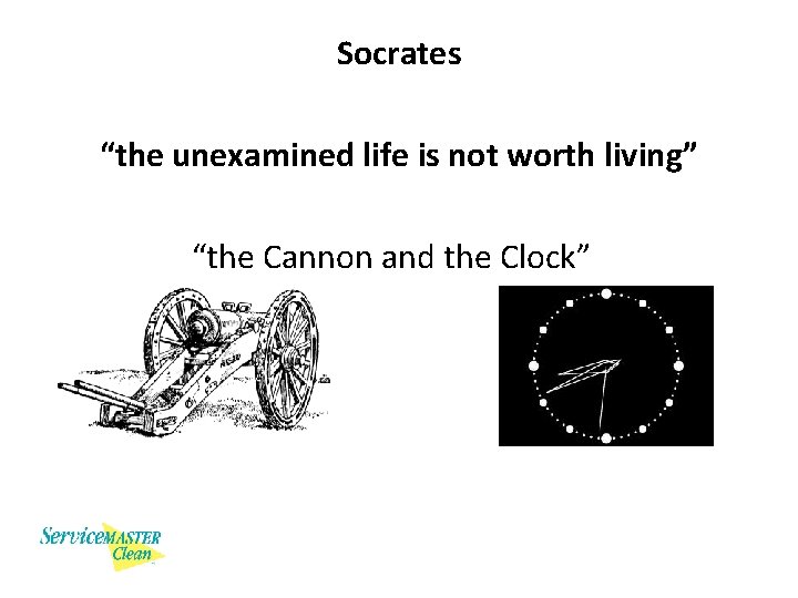 Socrates “the unexamined life is not worth living” “the Cannon and the Clock” 