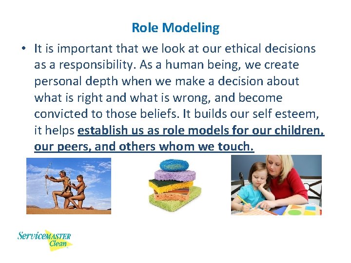 Role Modeling • It is important that we look at our ethical decisions as