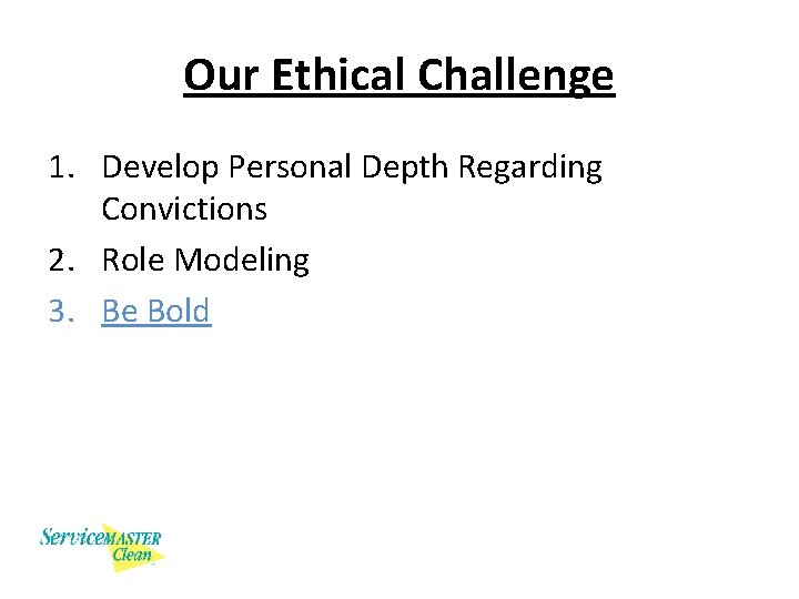 Our Ethical Challenge 1. Develop Personal Depth Regarding Convictions 2. Role Modeling 3. Be