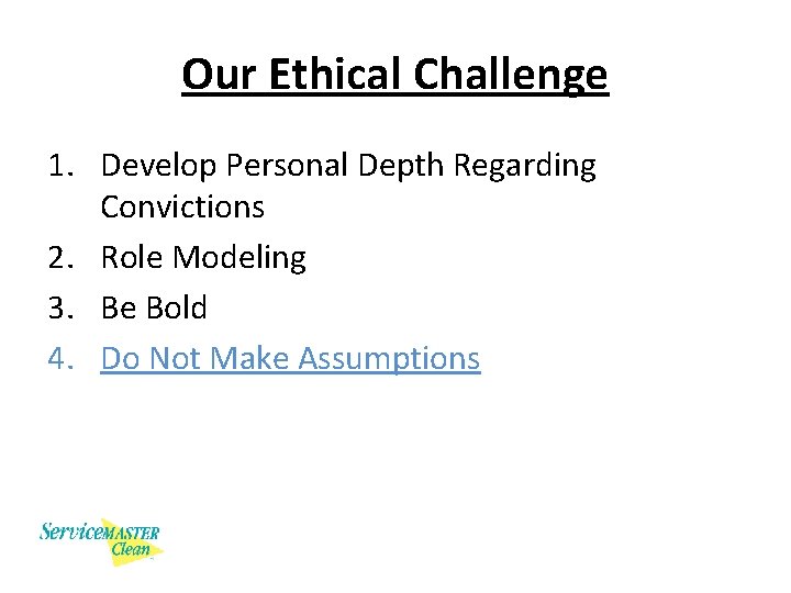 Our Ethical Challenge 1. Develop Personal Depth Regarding Convictions 2. Role Modeling 3. Be