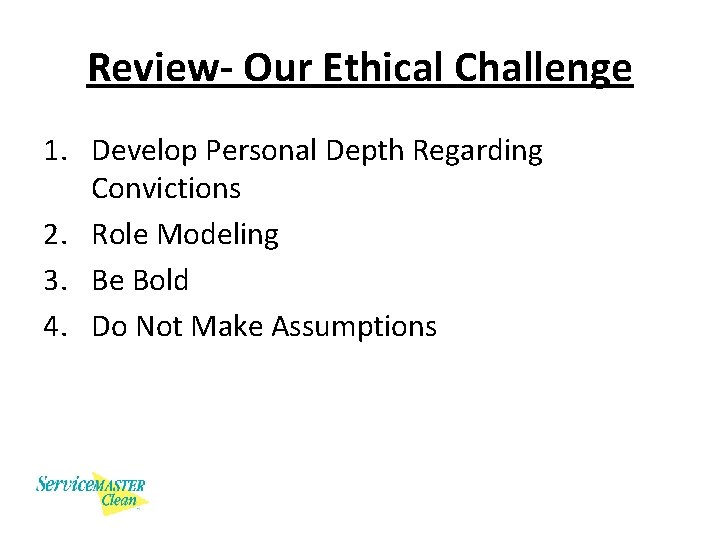 Review- Our Ethical Challenge 1. Develop Personal Depth Regarding Convictions 2. Role Modeling 3.