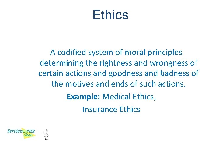 Ethics A codified system of moral principles determining the rightness and wrongness of certain