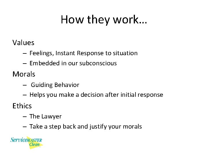 How they work… Values – Feelings, Instant Response to situation – Embedded in our