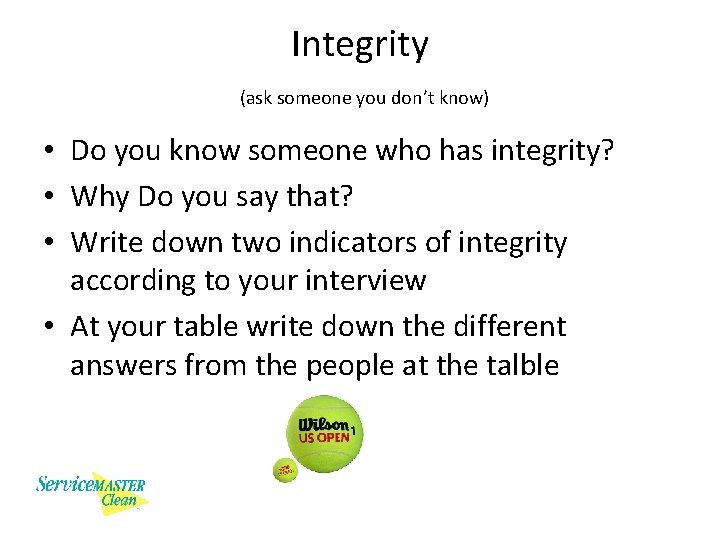 Integrity (ask someone you don’t know) • Do you know someone who has integrity?