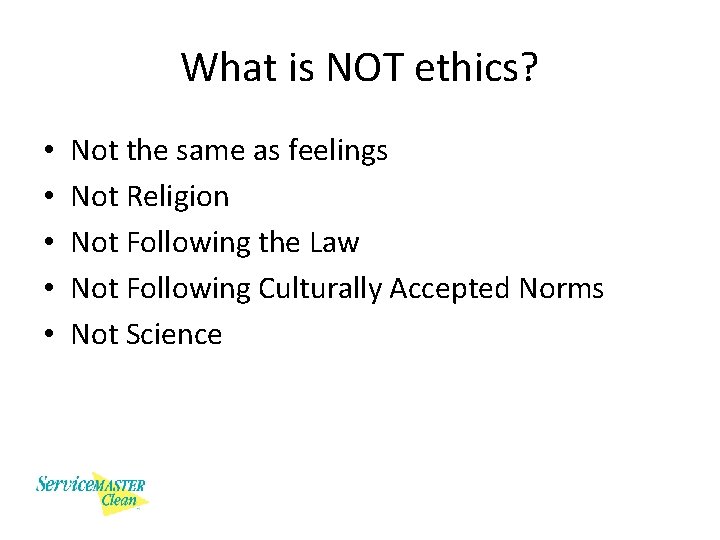 What is NOT ethics? • • • Not the same as feelings Not Religion