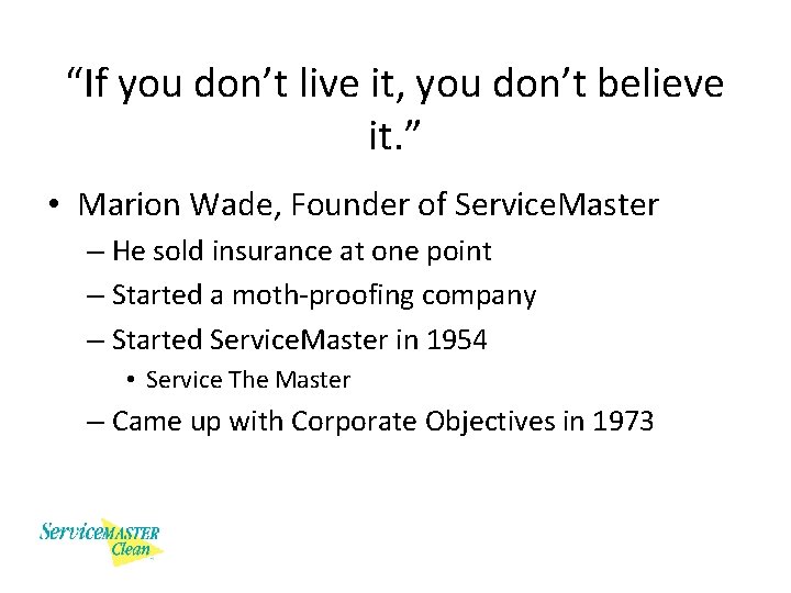 “If you don’t live it, you don’t believe it. ” • Marion Wade, Founder