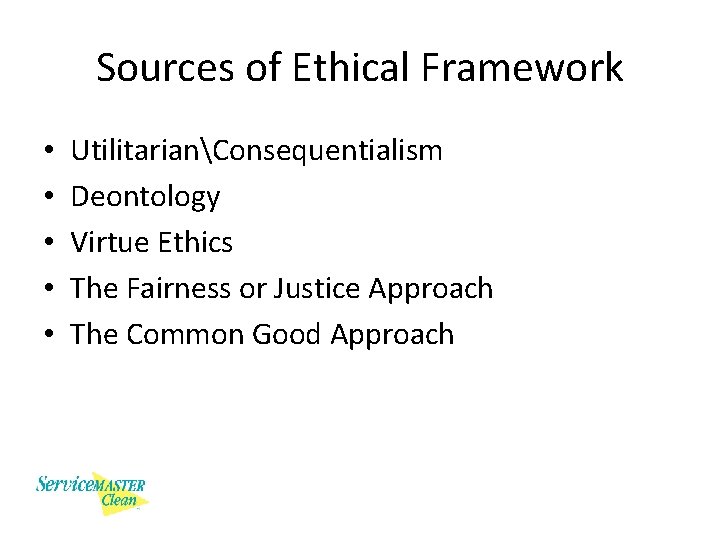 Sources of Ethical Framework • • • UtilitarianConsequentialism Deontology Virtue Ethics The Fairness or