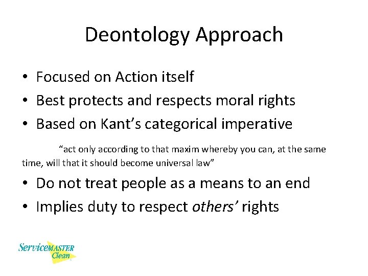 Deontology Approach • Focused on Action itself • Best protects and respects moral rights
