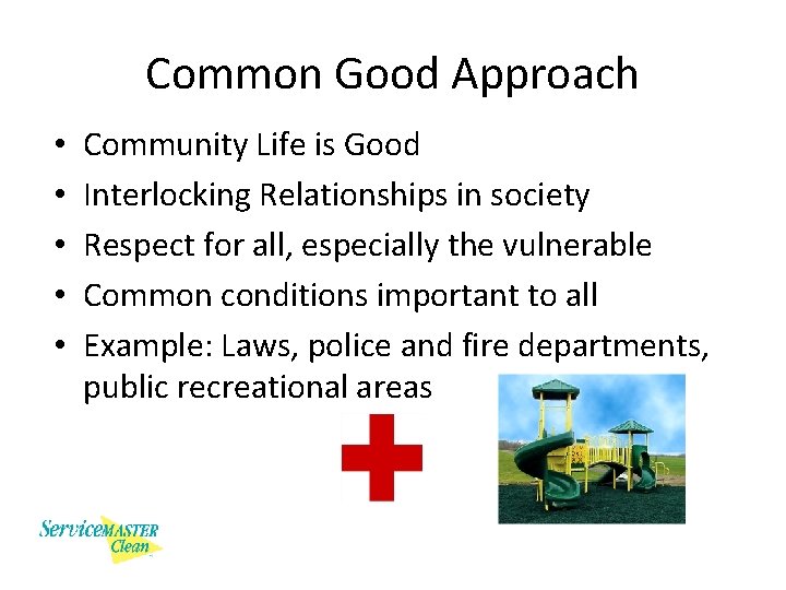 Common Good Approach • • • Community Life is Good Interlocking Relationships in society